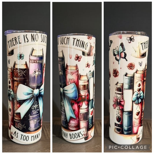 There is no such thing as too many books 20 oz Tumbler